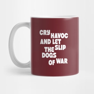 Cry havoc and let slip the dogs od war (w) Mug